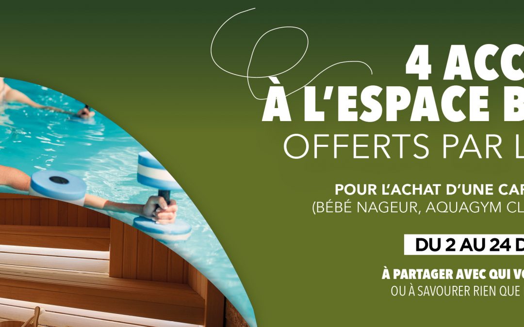 4 ACCÈS À L’ESPACE BIEN-ÊTRE OFFERTS